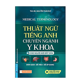 Thuật Ngữ Tiếng Anh Chuyên Ngành Y Khoa - Cho người mới bắt đầu (Medical Terminology)