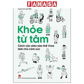 Sách - Khỏe Từ Tâm - Cách Các Siêu Sao Thể Thao Làm Chủ Cảm Xúc