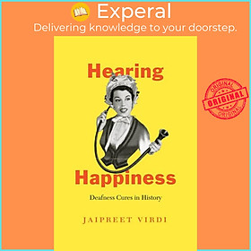 Sách - Hearing Happiness - Deafness Cures in History by Jaipreet Virdi (UK edition, paperback)