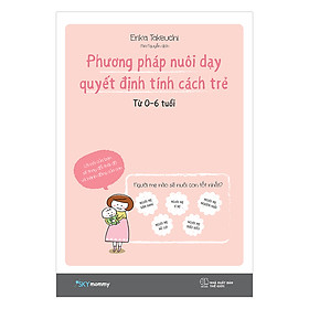 Nơi bán Phương Pháp Nuôi Dạy Quyết Định Tính Cách Trẻ (Từ 0 – 6 Tuổi) - Giá Từ -1đ