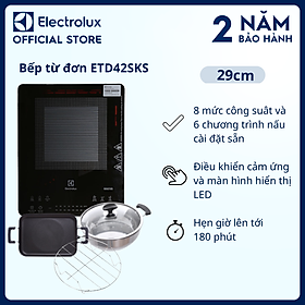 [Tặng Nồi, Chảo, Vỉ Hấp] Bếp từ đơn Electrolux ETD42SKS 8 mức công suất, 6 chương trình nấu cài đặt sẵn - Bảo hành 2 năm toàn quốc [Hàng chính hãng]