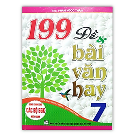 Sách - 199 Đề & bài văn hay 7 - ( Biên soạn theo chương trình GDPT mới )