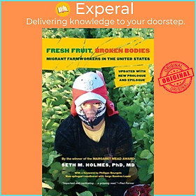 Sách - Fresh Fruit, Broken Bos - Migrant Farmworkers in the United by Seth M., PhD, MD Holmes (UK edition, hardcover)