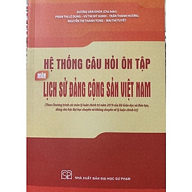Hình ảnh ￼Sách - Hệ Thống Câu Hỏi Ôn Tập Môn Lịch Sử Đảng Cộng Sản Việt Nam