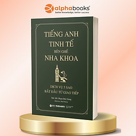 Tiếng Anh Tinh Tế Bên Ghế Nha Khoa - Phạm Đức Giang - Alpha Books