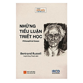 NHỮNG TIỂU LUẬN TRIẾT HỌC (Philosophy Essays) - Betrand Russell - Huỳnh Duy Thanh dịch - (bìa mềm)