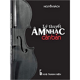 Lý Thuyết Âm Nhạc Căn Bản - Nguyễn Bách - bìa mềm