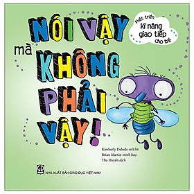 Phát triển kĩ năng giao tiếp cho trẻ - nói vậy mà không phải vậy!