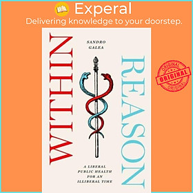 Sách - Within Reason - A Liberal Public Health for an Illiberal Time by Sandro Galea (UK edition, paperback)