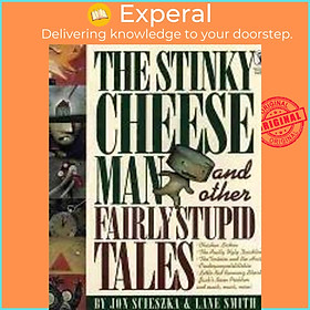 Sách - The Stinky Cheese Man and Other Fairly Stupid Tales by Jon Scieszka,Lane Smith (UK edition, paperback)