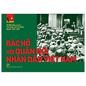 Di Sản Hồ Chí Minh – Bác Hồ Với Quân Đội Nhân Dân Việt Nam