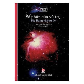 Số Phận Vũ Trụ - Big Bang Và Sau Đó (Tái Bản 2018)