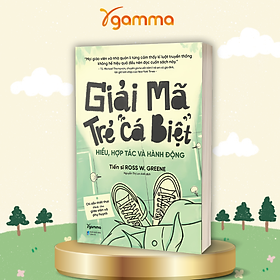 Giải Mã Trẻ "Cá Biệt" - Hiểu, Hợp Tác Và Hành Động (Ross W.Grenne)