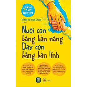Sách Nuôi Con Bằng Bản Năng - Dạy Con Bằng Bản Lĩnh