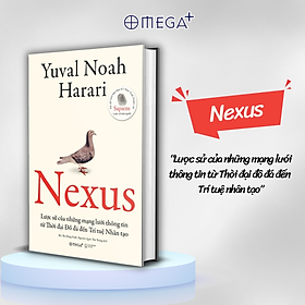 Nexus - Lược Sử Của Những Mạng Lưới Thông Tin Từ Thời Đại Đồ Đá Đến Trí Tuệ Nhân Tạo (Yuval Noah Harari)