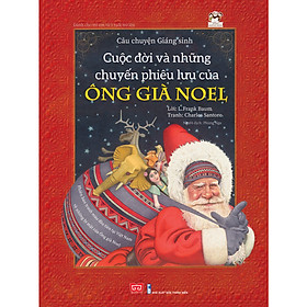 Nơi bán Câu Chuyện Giáng Sinh - Cuộc Đời Và Những Chuyến Phiêu Lưu Của Ông Già Noel (Phiên Bản Tranh Màu Đầu Tiên Tại Việt Nam Về Những Bí Mật Của Ông Già Noel) - Giá Từ -1đ