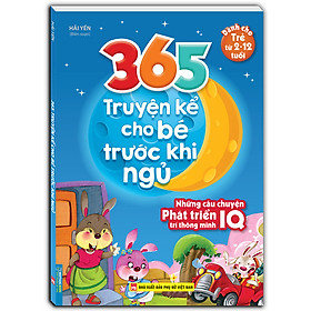 365 truyện kể cho bé trước khi ngủ - Những câu chuyện phát triển trí thông minh IQ (2-12 tuổi)