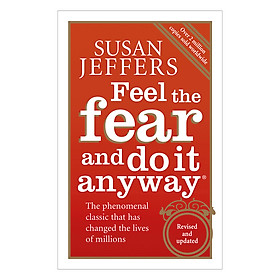 [Download Sách] Feel The Fear And Do It Anyway: Dynamic Techniques For Turning Fear, Indecision, And Anger Into Power, Action, And Love
