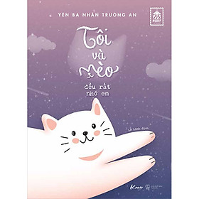 [Download Sách] Tôi Và Mèo Đều Rất Nhớ Em [Tặng Kèm 1 Postcard Và Bộ 9 Sticker Mèo Dễ Thương - Số Lượng Có Hạn]