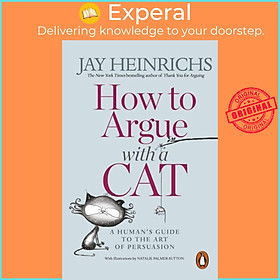Sách - How to Argue with a Cat - A Human's Guide to the Art of Persuasion by Jay Heinrichs (UK edition, paperback)