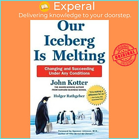 Sách - Our Iceberg is Melting : Changing and Succeeding Under An by John Kotter,Holger Rathgeber (UK edition, hardcover)