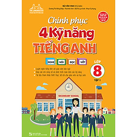 Chinh Phục 4 Kỹ Năng Tiếng Anh Nghe - Nói - Đọc - Viết Lớp 8 Tập 1