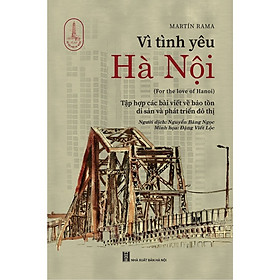 Sách Lịch Sử Văn Hóa Việt Nam: Vì Tình Yêu Hà Nội (Bìa Mềm)