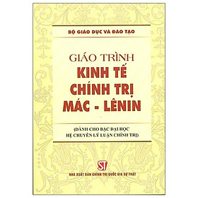 Giáo Trình Kinh Tế Chính Trị Mác - Lênin (Dành Cho Bậc Đại Học Hệ Chuyên Lý Luận Chính Trị)