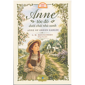L. M . Montgomery - Anne tóc đỏ dưới chái nhà xanh (Song ngữ Anh Việt, tặng kèm file nghe & note từ vựng)