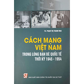 [Download Sách] Cách Mạng Việt Nam Trong Lòng Bạn Bè Quốc Tế Thời Kỳ 1945-1954