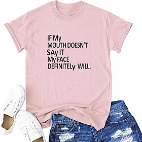 Summer Women If My Mounth Doesn'T Say It My Face Definitely Will T-Shirt Letters Print O Neck Short Sleeve Top