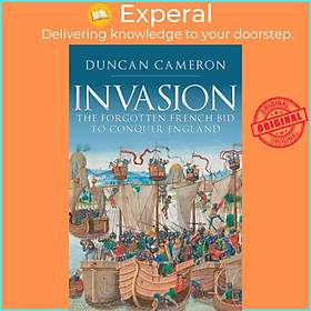 Sách - Invasion - The Forgotten French Bid to Conquer England by Duncan Cameron (UK edition, paperback)