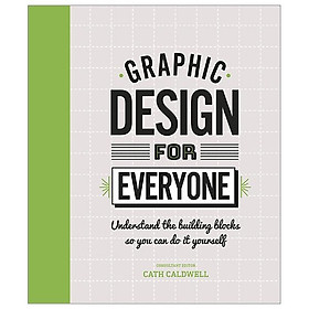Graphic Design For Everyone: Understand the Building Blocks so You can Do It Yourself (Hardback)