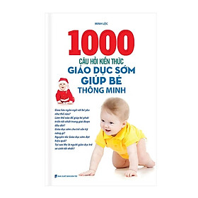 1000 câu hỏi kiến thức giáo dục sớm giúp bé thông minh