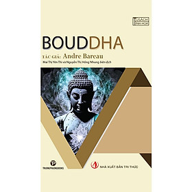Bouddha - Andre Bareau - Mai Thị Yên Thi & Nguyễn Thị Hồng Nhung - (bìa mềm)