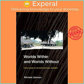 Sách - Worlds Within and Worlds Without - Field Guide to an Intellectual Jour by Michael Jackson (UK edition, hardcover)