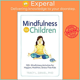 Sách - Mindfulness for Children : 150+ Mindfulness Activities for Happier, Healt by Tracy Daniel (US edition, paperback)