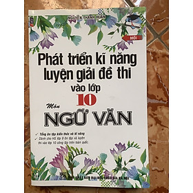 Hình ảnh Phát Triển Kĩ Năng Luyện Giải Đề Thi Vào Lớp 10 Môn Ngữ Văn