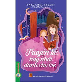 Truyện Kể Hay Nhất Dành Cho Trẻ Em - Sara Cone Bryant, Khổng Mai Phương dịch - 