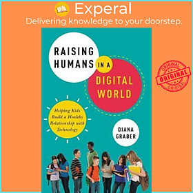 Sách - Raising Humans in a Digital World : Helping Kids Build a He by Diana Graber Michele Borba (US edition, paperback)