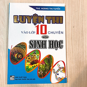 [Download Sách] Luyện Thi Vào Lớp 10 Chuyên Môn Sinh Học