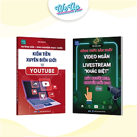 Combo 2 sách: Hướng dẫn Kiếm tiền xuyên biên giới từ Youtube và Công thức sản xuất video ngắn livestream (Weupbooks)