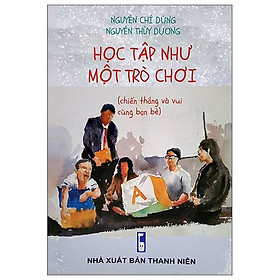 Học Tập Như Một Trò Chơi (Chiến Thắng Và Vui Cùng Bạn Bè)