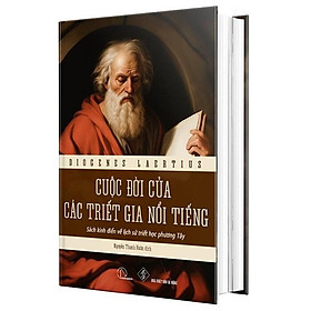 Cuộc Đời Các Triết Gia Nổi Tiếng Bìa Cứng