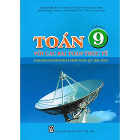 TOÁN 9 VỚI CÁC BÀI TOÁN THỰC TẾ THEO ĐỊNH HƯỚNG PHÁT TRIỂN NĂNG LỰC HỌC SINH TẬP 2
