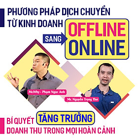 Khóa Học Phương Pháp Dịch Chuyển Từ Kinh Doanh Offline Sang Online