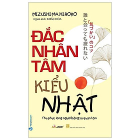 Đắc Nhân Tâm Kiểu Nhật - Thu Phục Lòng Người Bằng Sự Quan Tâm