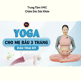 Hình ảnh Khóa Học Video Online Yoga Cho Mẹ Bầu 3 Tháng Đầu Thai Kì - Trung Tâm Chăm Sóc Sức Khỏe VMC