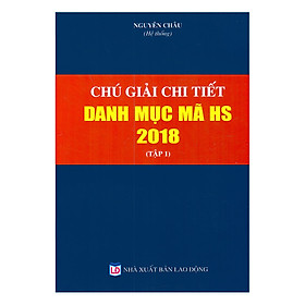 Chú Giải Chi Tiết Danh Mục Mã HS Năm 2018 - Tập 1