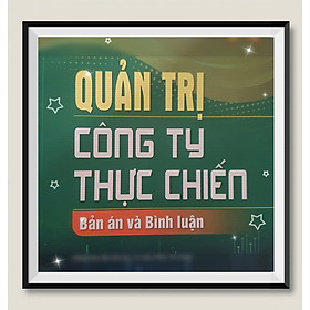 Quản Trị Công Ty Thực Chiến - Bản Án Và Bình Luận